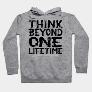 Think Beyond One Lifetime Hoodie